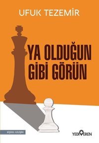Ya Olduğun Gibi Görün Ufuk Tezemir Yediveren Yayınları