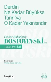 Derdin Ne Kadar Büyükse Tanrı'ya O Kadar Yakınsındır - Fyodor Mihayloviç Dostoyevskiden Hayat Dersleri Kolektif Hayykitap