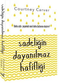 Sadeliğin Dayanılmaz Hafifliği Courtney Carver İndigo Kitap