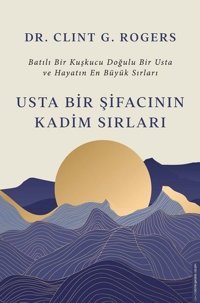 Usta Bir Şifacının Kadim Sırları Clint G. Rogers Destek Yayınları