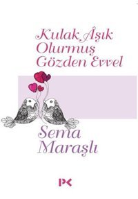 Kulak Aşık Olurmuş Gözden Evvel Sema Maraşlı Profil Kitap