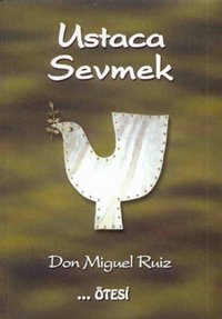 Ustaca Sevmek Don Miguel Ruiz Ötesi Yayıncılık