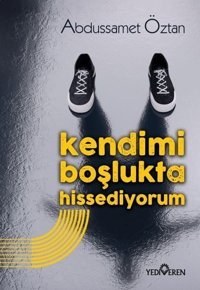Kendimi Boşlukta Hissediyorum Abdussamet Öztan Yediveren Yayınları