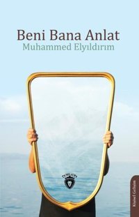 Beni Bana Anlat Muhammed Elyıldırım Dorlion Yayınevi