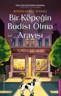 Bir Köpeğin Budist Olma Arayışı - Aydınlanmış Spaniel Gary Heads Destek Yayınları