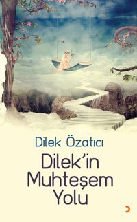 Dilek'in Muhteşem Yolu Dilek Özatıcı Cinius