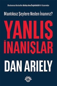 Yanlış İnanışlar - Mantıksız Şeylere Neden İnanırız? Dan Ariely Optimist
