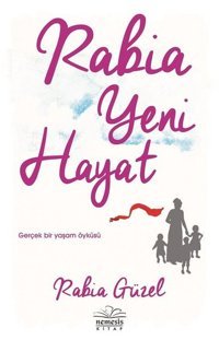 Rabia Yeni Hayat-Gerçek Bir Yaşam Öyküsü Rabia Güzel Nemesis Kitap