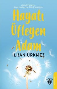 Hayatı Üfleyen Adam İlhan Ürkmez Dorlion Yayınevi