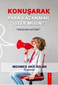 Konuşarak Para Kazanmak İster Misin?-Diksiyon Eğitimi Mehmed Akif Aslan İkinci Adam Yayınları