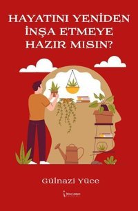 Hayatını Yeniden İnşa Etmeye Hazır mısın? Gülnazi Yüce İkinci Adam Yayınları