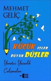 Küçük İşler Büyük Düşler Mehmet Geliç Kitap Otağı Yayınevi
