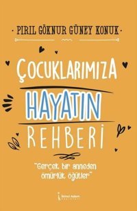 Çocuklarımıza Hayatın Rehberi Pırıl Göknur Güney Konuk İkinci Adam Yayınları