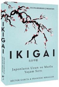 Ikigai-Japonların Uzun ve Mutlu Yaşam Sırrı Hector Garcia, Francesc Miralles İndigo Kitap