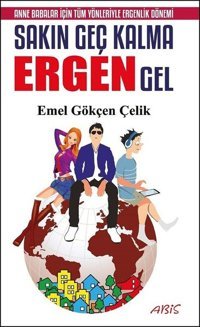 Sakın Geç Kalma Ergen Gel Emel Gökçen Çelik Abis Yayınları
