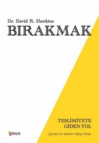 Bırakmak - Teslimiyete Giden Yol David R. Hawkins Günçe Yayınları