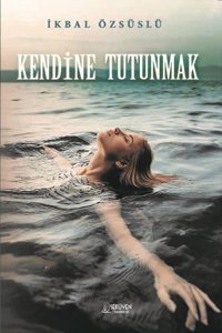 Kendine Tutunmak İkbal Özsüslü Serüven Yayınevi