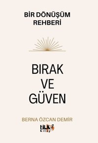 Bırak ve Güven - Bir Dönüşüm Rehberi Berna Özcan Demir Tilki Kitap