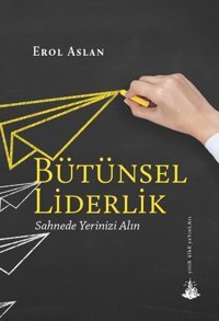 Bütünsel Liderlik Erol Aslan Yitik Ülke Yayınları