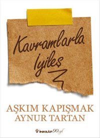 Kavramlarla İyileş Aşkım Kapışmak, Aynur Tartan İnkılap Kitabevi