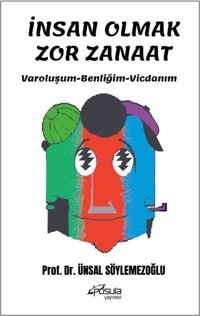 İnsan Olmak Zor Zanaat - Varoluşum - Benliğim - Vicdanım Ünsal Söylemezoğlu Pusula Yayınevi