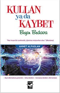 Kullan ya da Kaybet Beyin Bedava Ahmet Alpaslan Arı Sanat Yayınevi