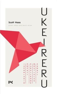 Ukeireru: Japonların Empati - Kabullenme ve Mutluluk Sanatı Scott Haas Profil Kitap