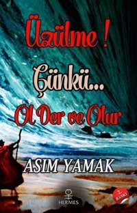 Üzülme!Çünkü...Ol Der ve Olur Asım Yamak Hermes Yayınları