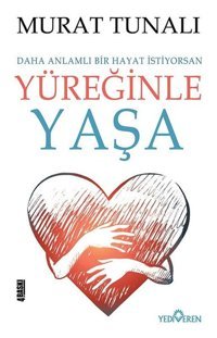 Yüreğinle Yaşa Murat Tunalı Yediveren Yayınları