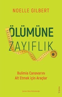 Ölümüne Zayıflık - Bulimia Canavarını Alt Etmek için Araçlar Noelle Gilbert Sola Unitas