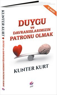 Duygu ve Davranışlarımızın Patronu Olmak Kunter Kurt Arel Kitap