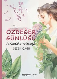 Özdeğer Günlüğü - Farkındalık Yolculuğu Sezen Çağlı Epsilon Yayınevi