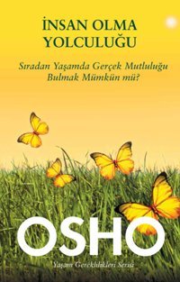 İnsan Olma Yolculuğu (Sıradan Yaşamda Gerçek Mutluluğu Bulmak Mümkün Mü?) Osho Butik