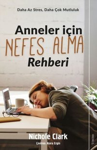 Anneler İçin Nefes Alma Rehberi - Daha Az Stres Daha Çok Mutluluk Nichole Clark Sola Unitas