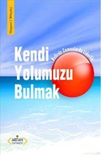 Kendi Yolumuzu Bulmak Margaret J. Wheatley Arıtan Yayınevi