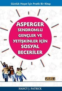 Asperger Sendromlu Gençler ve Yetişkinler için Sosyal Beceriler Nancy J. Patrick Platform Yayınları