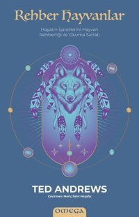 Rehber Hayvanlar - Hayatın İşaretlerini Hayvan Rehberliği İle Okuma Sanatı Ted Andrews Omega