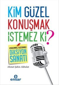Kim Güzel Konuşmak İstemez ki? Ahmet Şahin Akbulut Ensar Neşriyat
