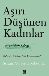 Aşırı Düşünen Kadınlar - Overthinking Susan Nolen - Hoeksema Diyojen Yayıncılık