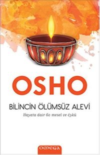 Bilincin Ölümsüz Alevi - Hayata Dair 60 Mesel ve Öykü Osho Omega