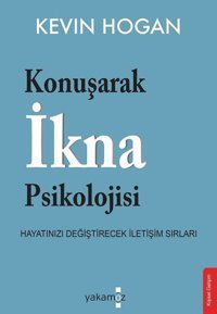 Konuşarak İkna Psikolojisi Kevin Hogan Yakamoz Yayınları