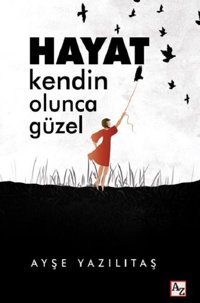 Hayat Kendin Olunca Güzel Ayşe Yazılıtaş Az Kitap