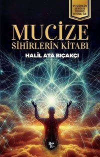 Mucize: Sihirlerin Kitabı - 21 Günlük Sevgiye Dönüş Ritüeli İle Halil Ata Bıçakçı Halk Kitabevi