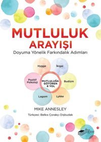 Mutluluk Arayışı-Doyuma Yönelik Farkındalık Adımları Mike Annesley The Kitap