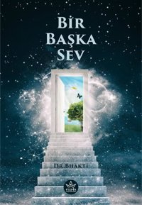 Bir Başka Sev Dr. Bhakti Elpis Yayınları