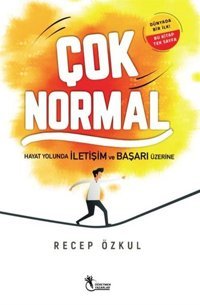 Çok Normal - Hayat Yolunda İletişim ve Başarı Üzerine Recep Özkul Öğretmen Yazarlar Yayınları