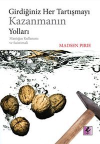 Girdiğiniz Her Tartışmayı Kazanmanın Yolları Madsen Pirie Efil Yayınevi Yayınları