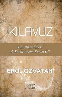 Kılavuz - Hayatının Lideri ve Kendi Yaşam Koçun Ol! Erol Özvatan Kuytu Yayınları