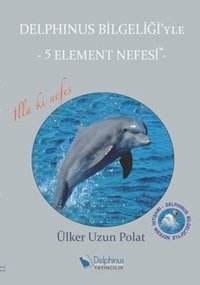Delphinus Bilgeliği'yle-5 Element Nefesi Delphinus Yayıncılık