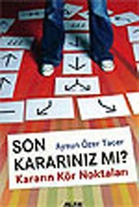 Son Kararınız mı? Kararın Kör Noktaları Aysun Özer Tacer Alfa Yayıncılık